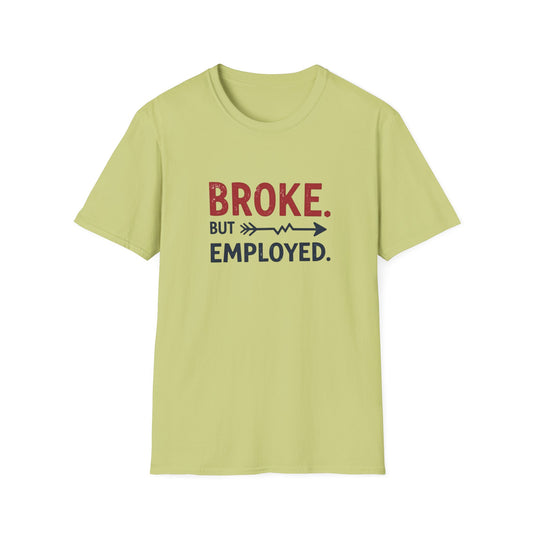 Broke But Employed T-Shirt - Funny Unisex Tee, Casual Wear, Gift for Friends, Humorous Apparel, Perfect for Jobs or Laughs - Psychonaut Swag