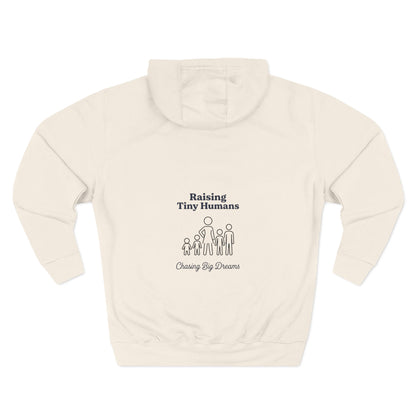 Raising Tiny Humans & Chasing Big Dreams Hoodie
