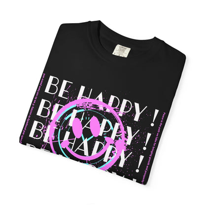 Be Happy, Unisex Garment-Dyed T-shirt