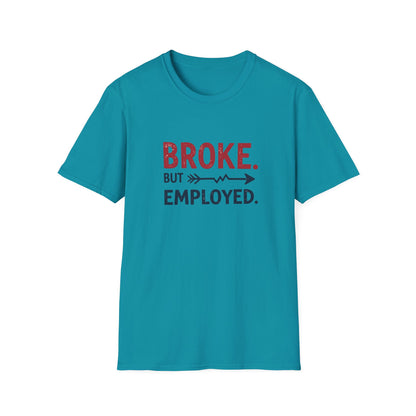 Broke But Employed T-Shirt - Funny Unisex Tee, Casual Wear, Gift for Friends, Humorous Apparel, Perfect for Jobs or Laughs - Psychonaut Swag