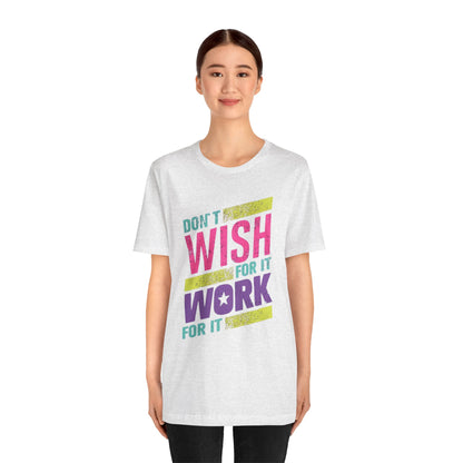 Motivational 'Don't Wish For It — Work For It' Tee