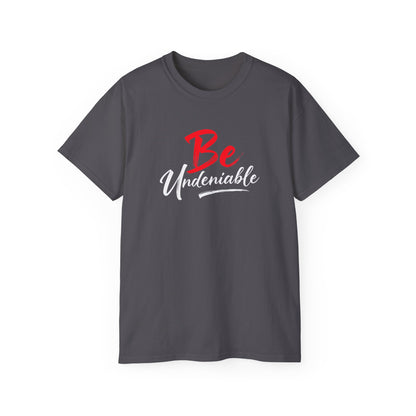Be Undeniable, Inspirational Unisex Ultra Cotton Tee - 'Be' Motivational T-Shirt - Psychonaut Swag