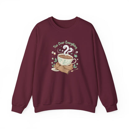 Tea Over Everything Crewneck Sweatshirt — Cozy Tea Lover Pullover