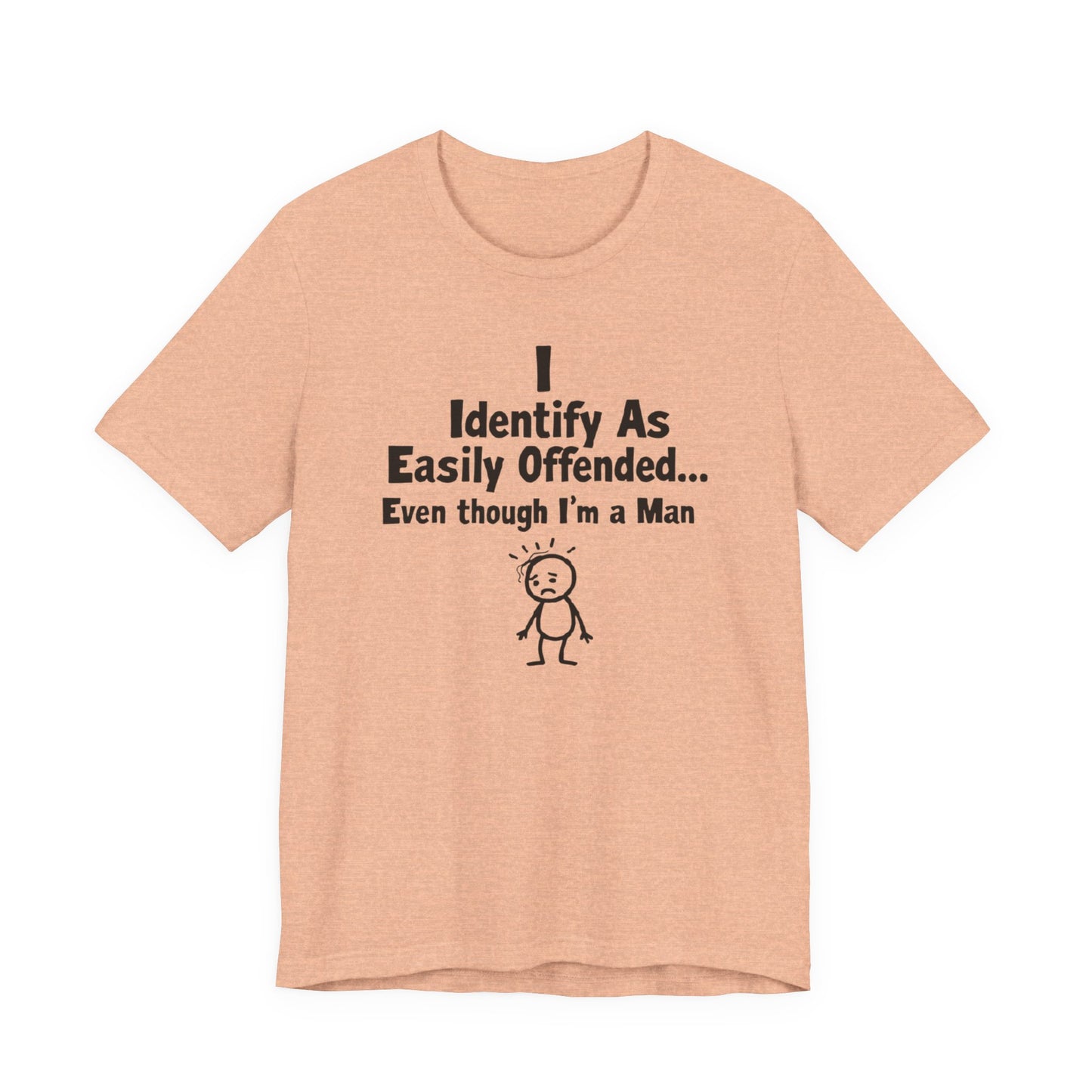 T‑Shirt — "I Identify As Easily Offended... Even though I'm a Man" Funny Graphic Tee