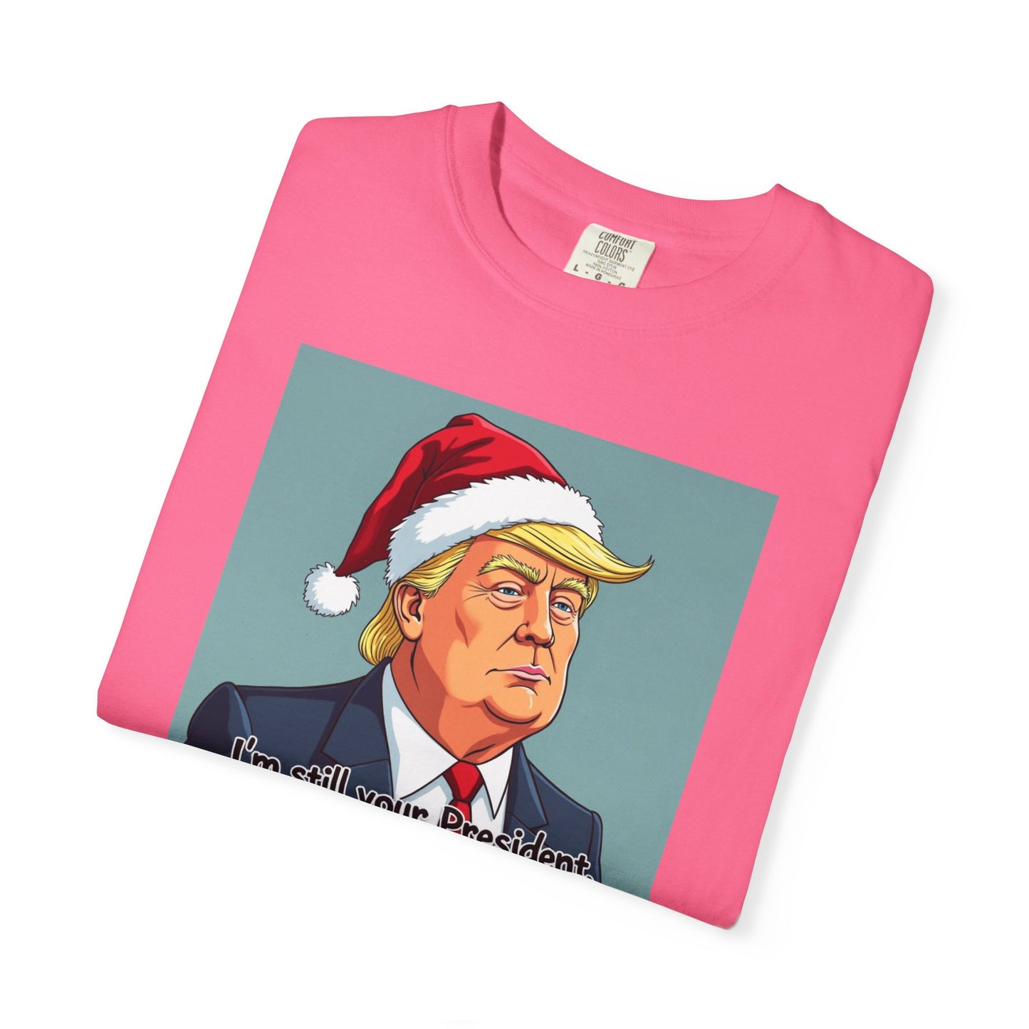 Political Christmas T-Shirt — 'I'm Still Your President, Merry Christmas'
