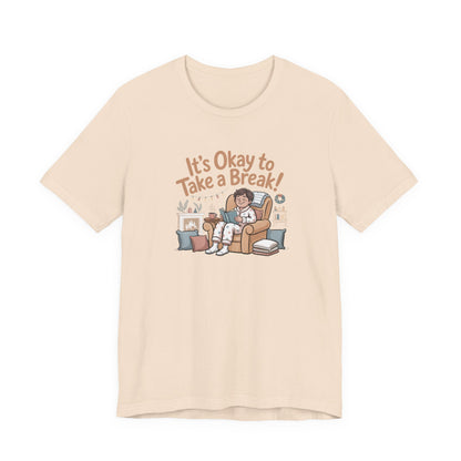 It's Okay to Take a Break Tee — Relaxation Self-Care Graphic T-Shirt