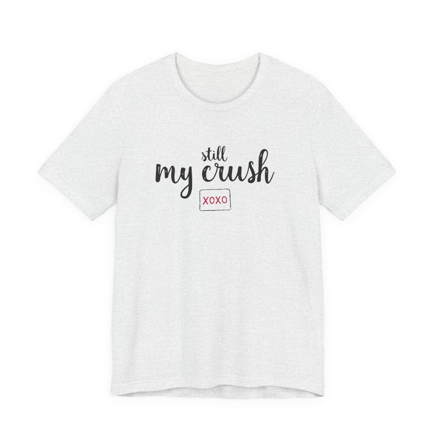 Still My Crush T-Shirt – 'Still My Crush' Graphic Tee with XOXO Accent