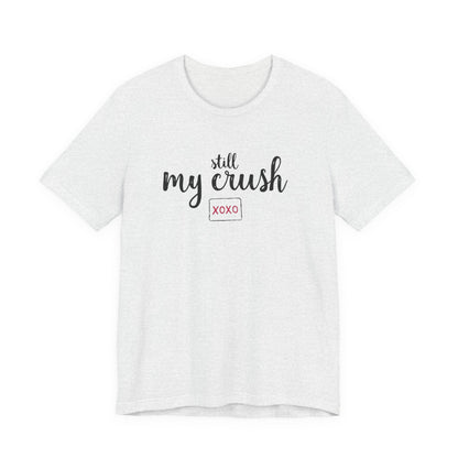 Still My Crush T-Shirt – 'Still My Crush' Graphic Tee with XOXO Accent