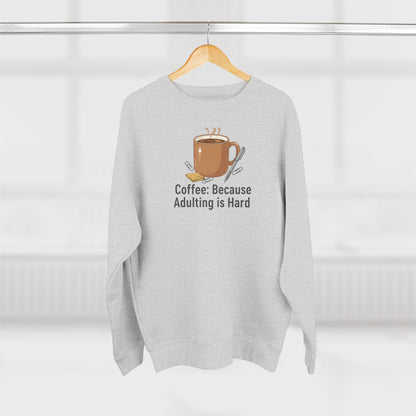 Coffee Crewneck Sweatshirt - "Coffee: Because Adulting Is Hard" Cozy Pullover