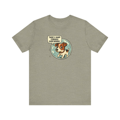 Sharp corners are everywhere, Cute Dog Graphic Tee, Dog Lover Shirt, Funny Pet Gift, Animal Lover Apparel, Unisex Casual Wear, Birthday Gift, Quirky T-Shirt - Psychonaut Swag