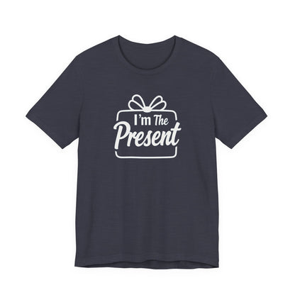 I’m The Present T-Shirt — Funny Gift Tee for New Parents & Babies