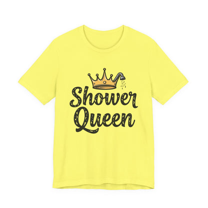 Shower Queen Tee - Fun Gift for Spa Lovers, Birthday, Self-Care, Relaxation, Women's Empowerment Merch, Casual Wear - Psychonaut Swag