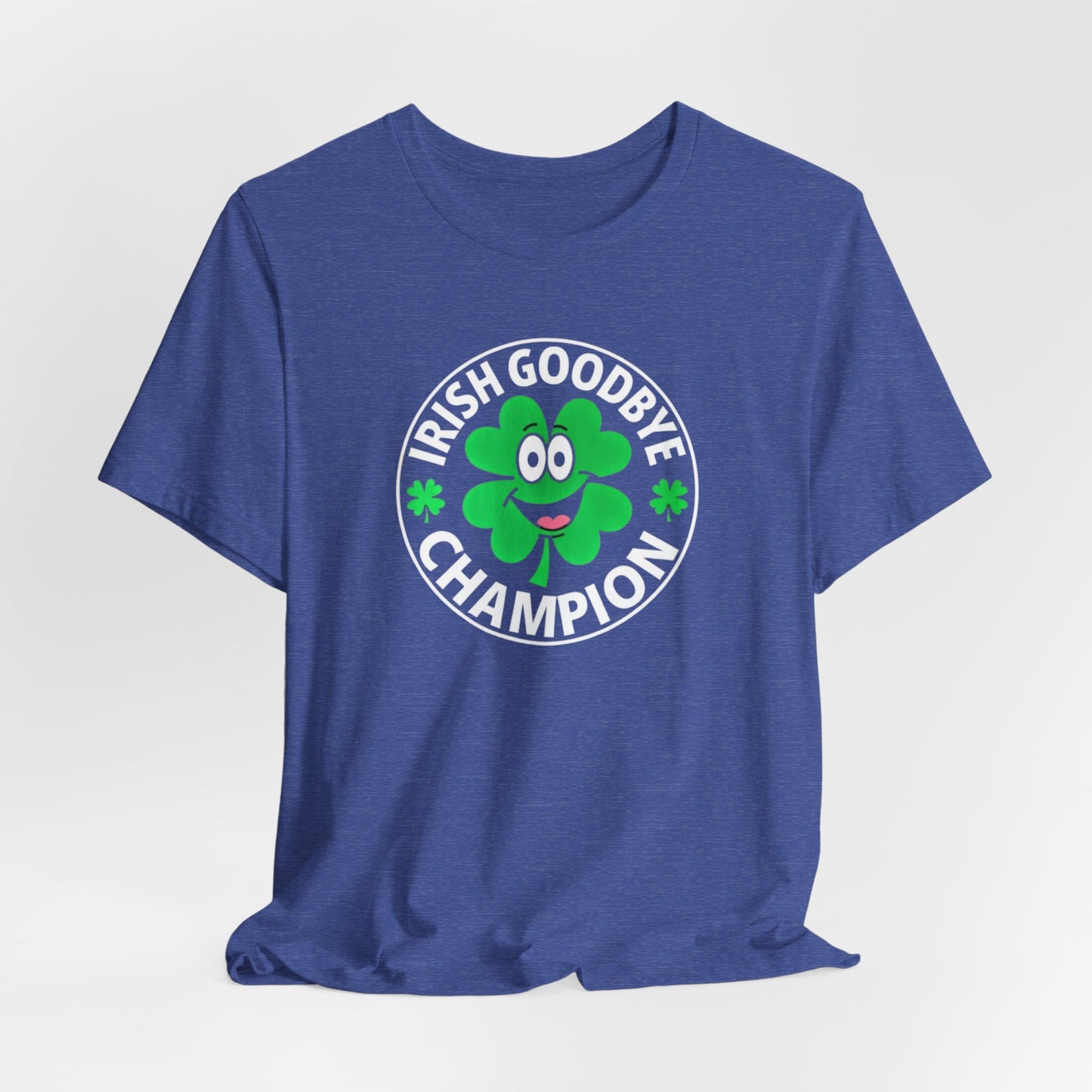 Irish Goodbye Champion T-Shirt — Funny St. Patrick’s Day Party Tee