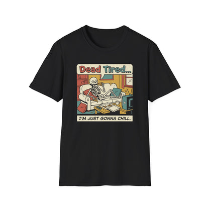 Dead Tired Skeleton T-Shirt — "Dead Tired... I'm Just Gonna Chill" Graphic Tee
