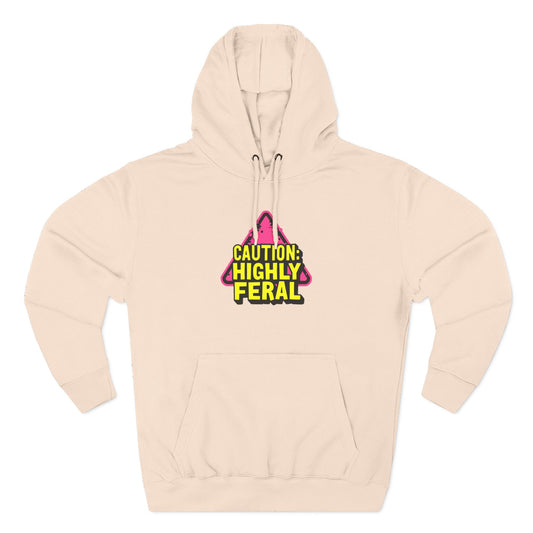 Caution: Highly Feral Hoodie — Funny Graphic Pullover for Pet Lovers
