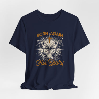 Born Again Butterfly Tee - "Born Again His Glory" Christian Faith T‑Shirt