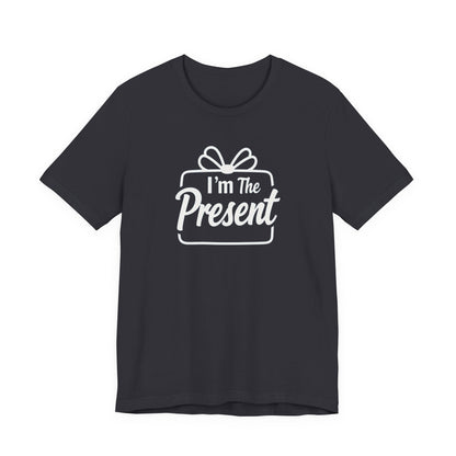 I’m The Present T-Shirt — Funny Gift Tee for New Parents & Babies