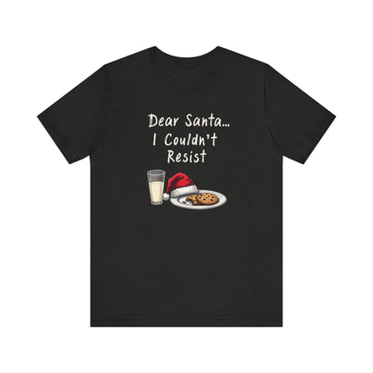 Dear Santa I Couldn't Resist Christmas Tee — Funny Holiday Cookie & Milk Shirt