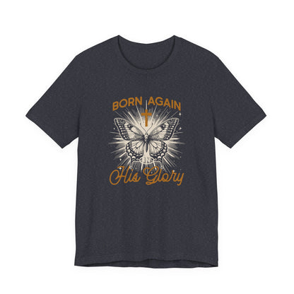 Born Again Butterfly Tee - "Born Again His Glory" Christian Faith T‑Shirt
