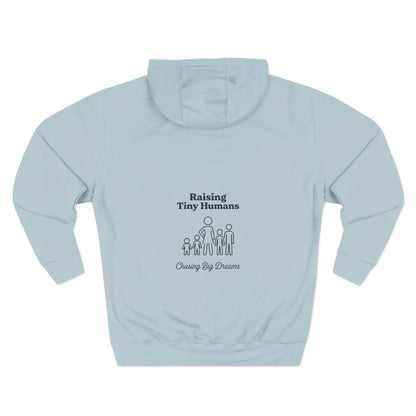 Raising Tiny Humans & Chasing Big Dreams Hoodie