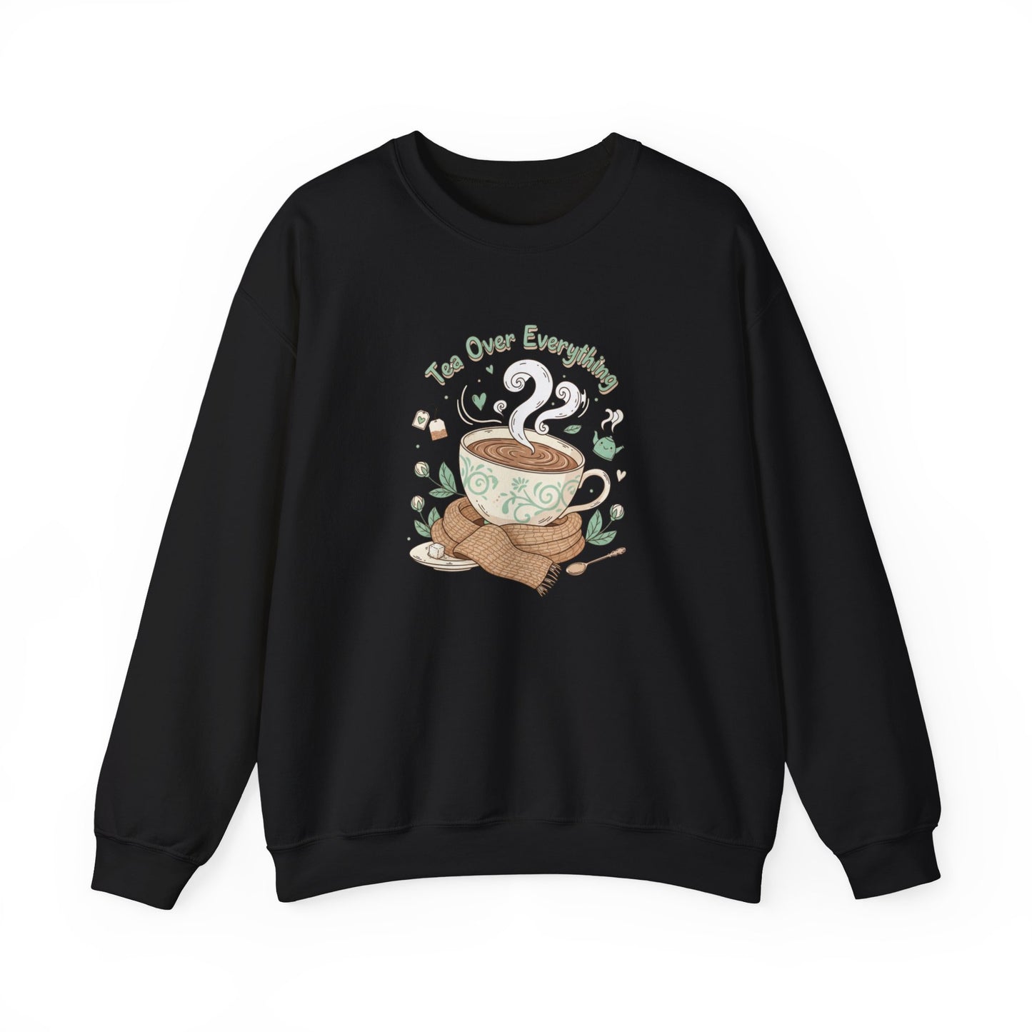 Tea Over Everything Crewneck Sweatshirt — Cozy Tea Lover Pullover