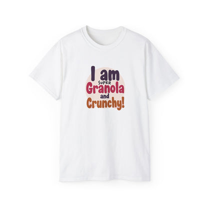 I Am Super Granola and Crunchy Unisex Ultra Cotton Tee - Psychonaut Swag