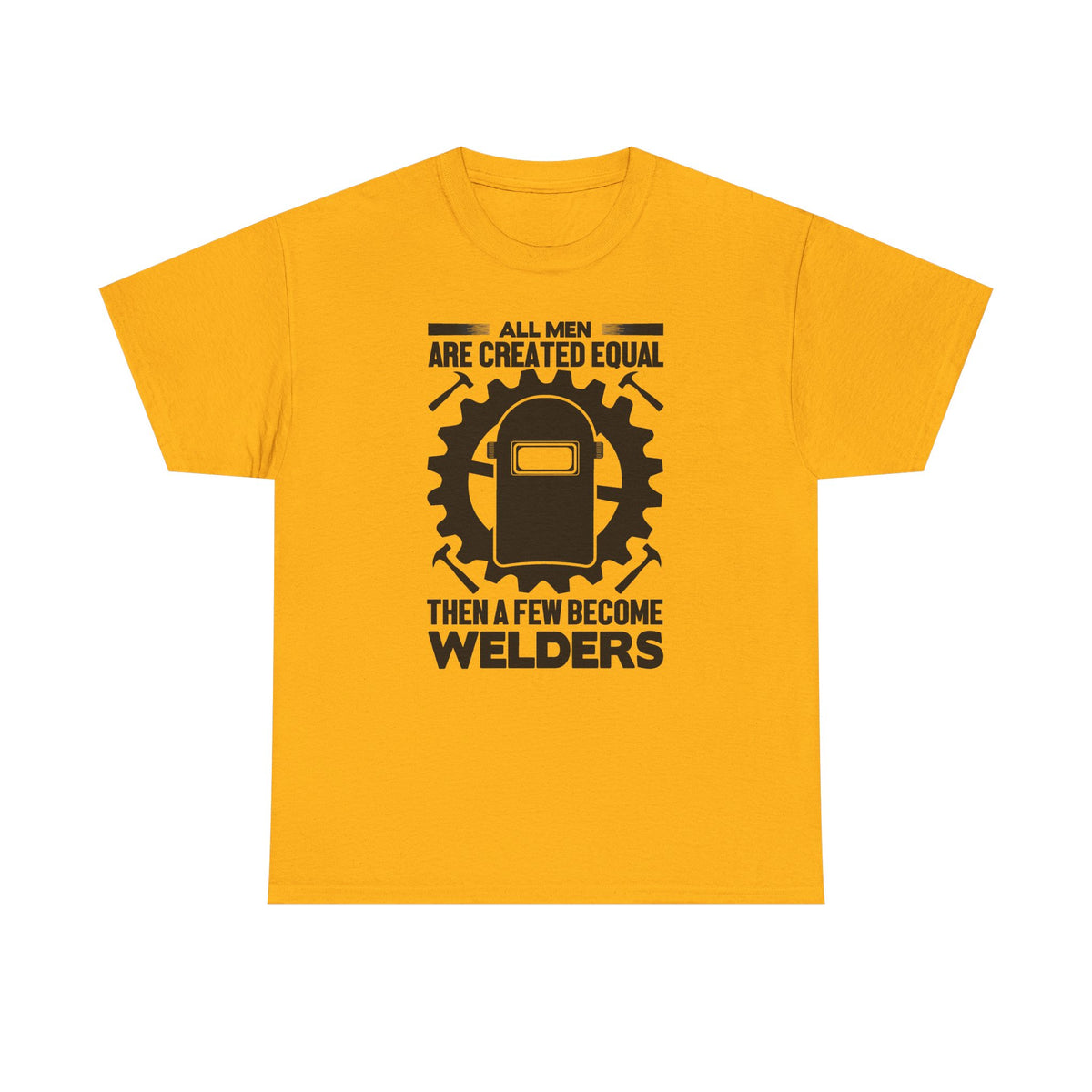 Welder T-Shirt - "All Men Are Created Equal Then A Few Become Welders" Graphic Tee