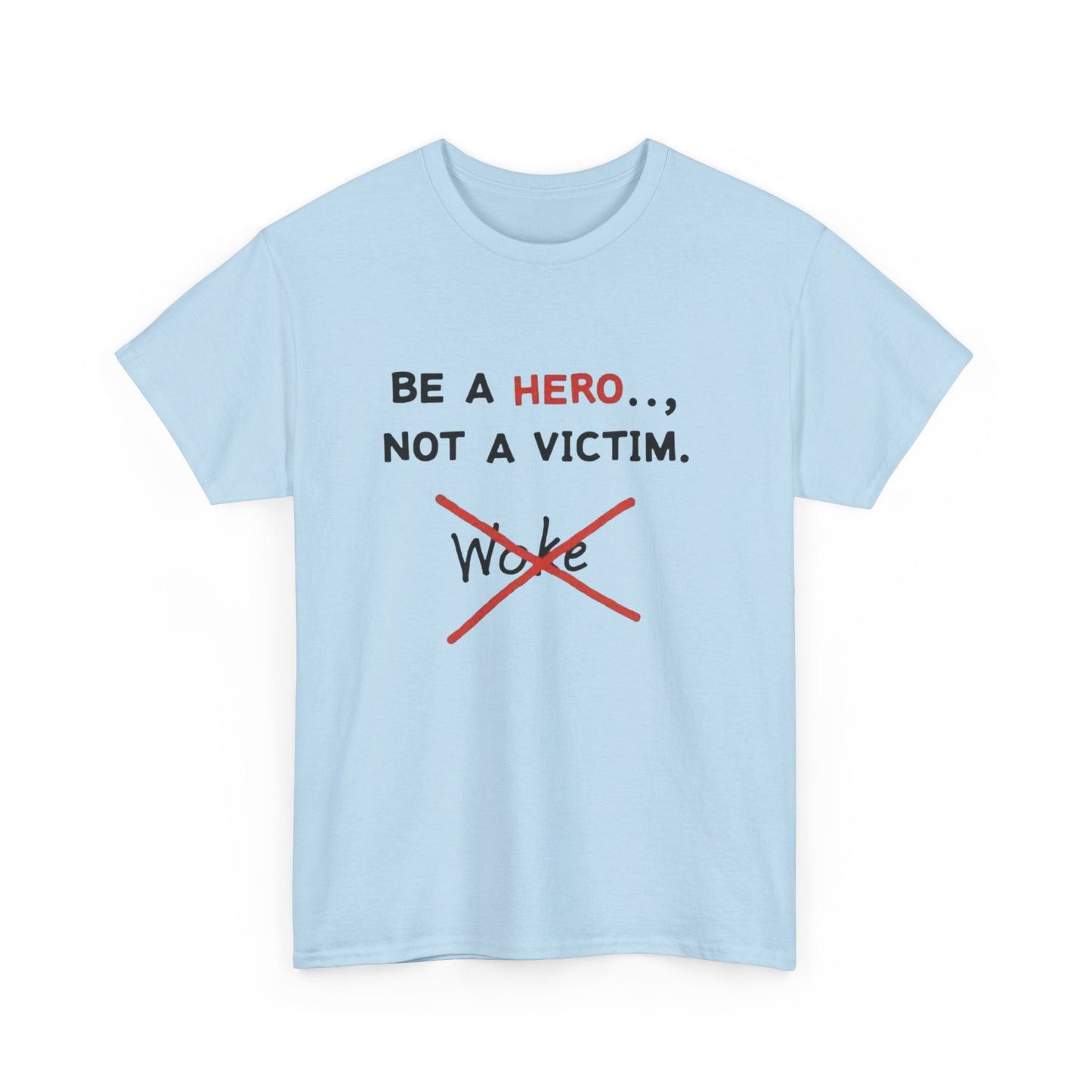 Be a Hero Not a Victim T-Shirt — Anti-Woke Graphic Tee