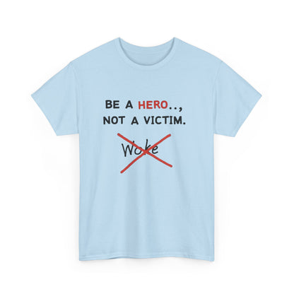 Be a Hero Not a Victim T-Shirt — Anti-Woke Graphic Tee