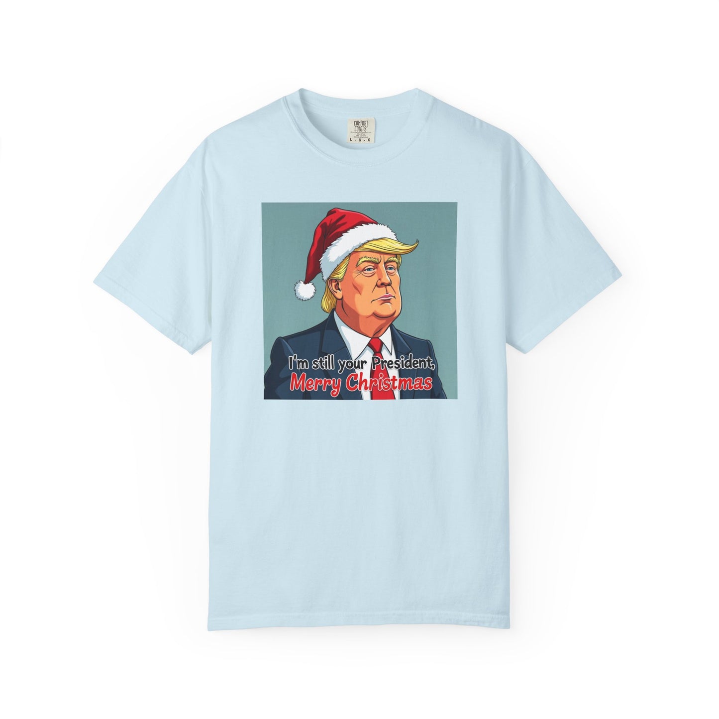 Political Christmas T-Shirt — 'I'm Still Your President, Merry Christmas'