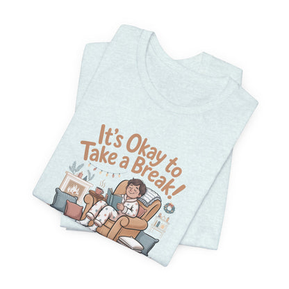 It's Okay to Take a Break Tee — Relaxation Self-Care Graphic T-Shirt