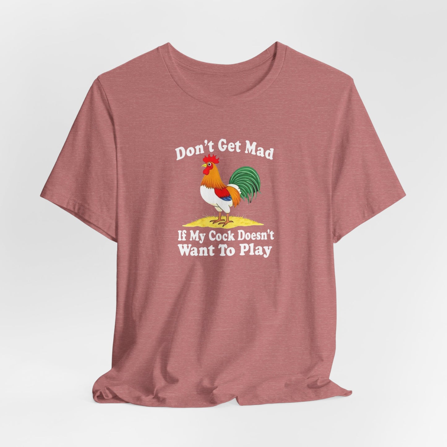 Don’t get mad, cock tee unisex