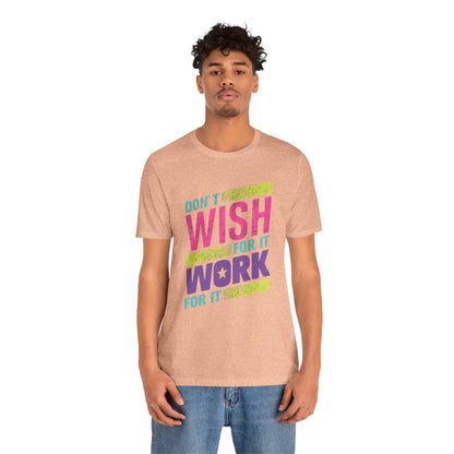 Motivational 'Don't Wish For It — Work For It' Tee