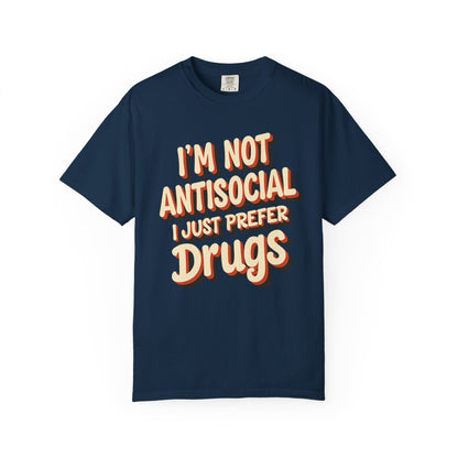 I'm Not Antisocial, I Just Prefer Drugs, unisex social experiment tee - Psychonaut Swag