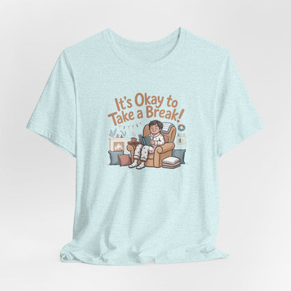 It's Okay to Take a Break Tee — Relaxation Self-Care Graphic T-Shirt