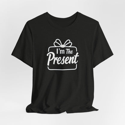 I’m The Present T-Shirt — Funny Gift Tee for New Parents & Babies