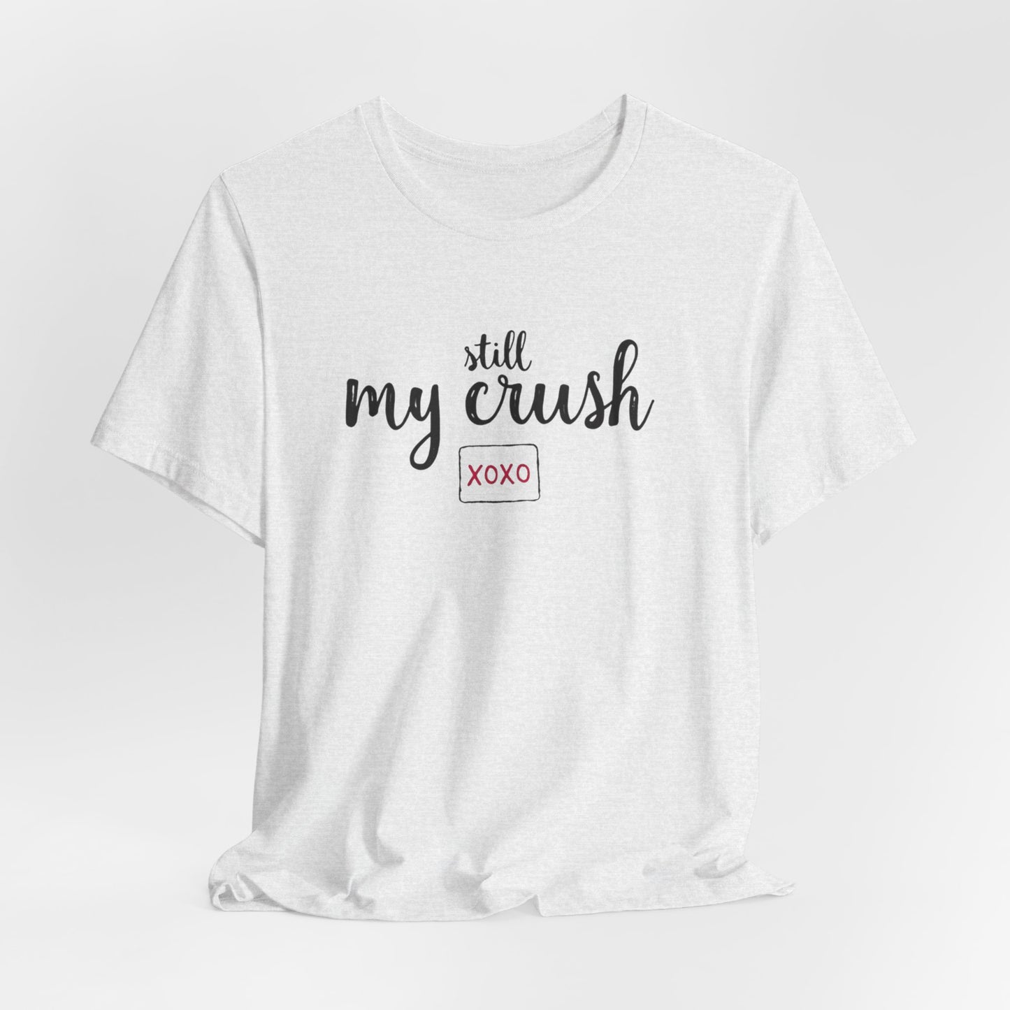 Still My Crush T-Shirt – 'Still My Crush' Graphic Tee with XOXO Accent
