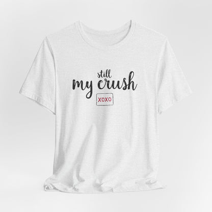 Still My Crush T-Shirt – 'Still My Crush' Graphic Tee with XOXO Accent