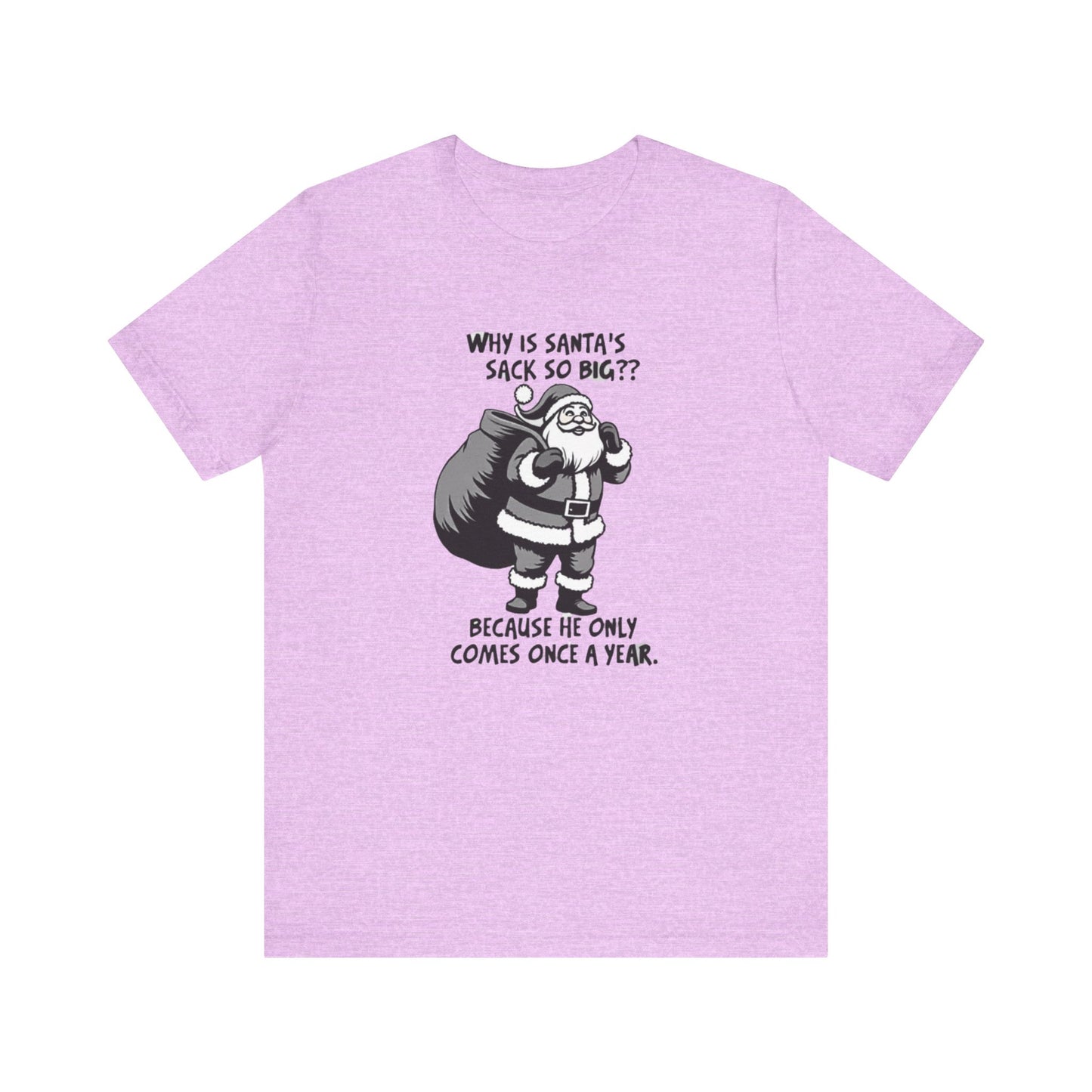 Funny Christmas T-Shirt — "Why Is Santa’s Sack So Big?" Holiday Graphic Tee