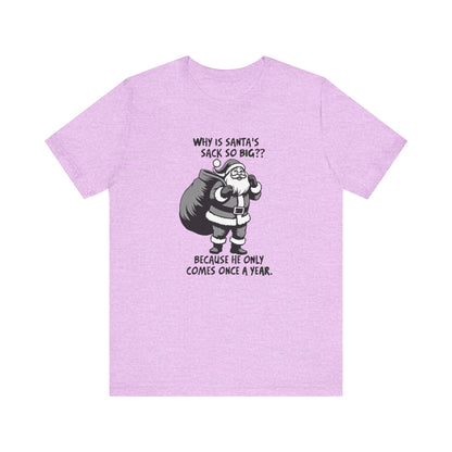 Funny Christmas T-Shirt — "Why Is Santa’s Sack So Big?" Holiday Graphic Tee