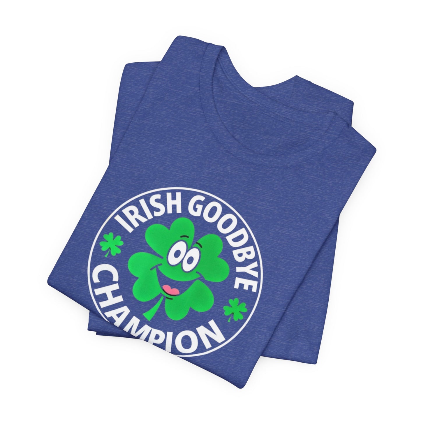 Irish Goodbye Champion T-Shirt — Funny St. Patrick’s Day Party Tee