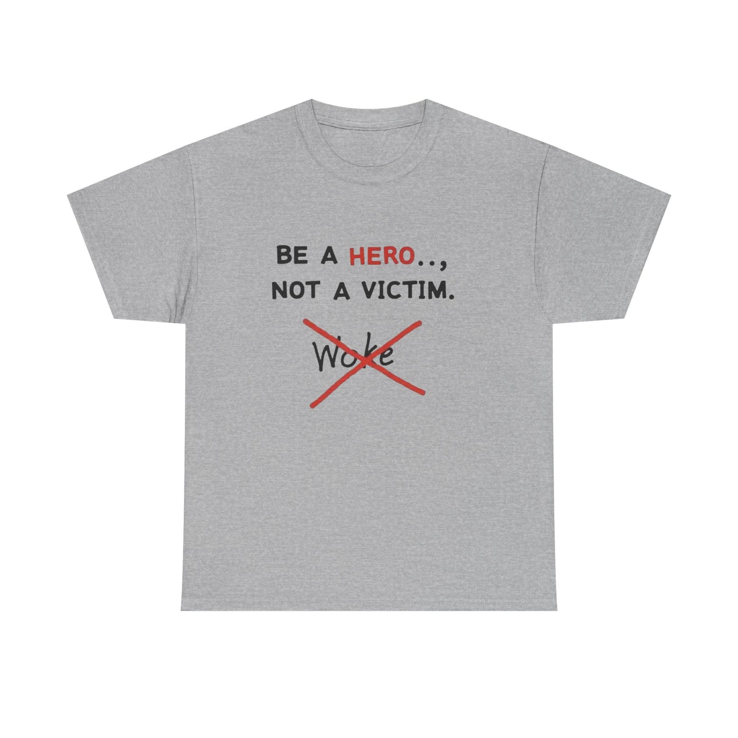 Be a Hero Not a Victim T-Shirt — Anti-Woke Graphic Tee