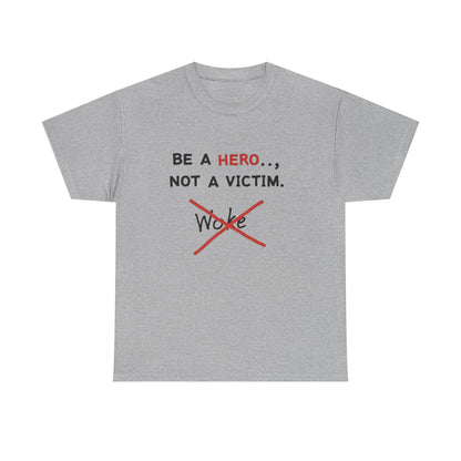 Be a Hero Not a Victim T-Shirt — Anti-Woke Graphic Tee