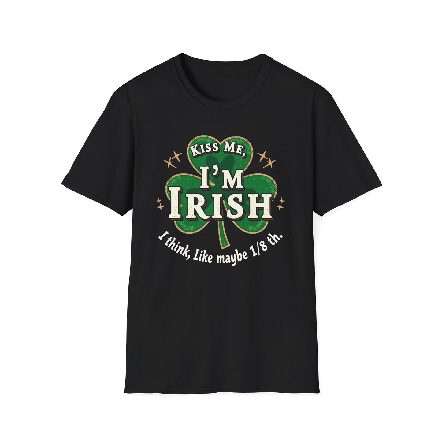 Kiss Me I’m Irish Shamrock T-Shirt — Funny St. Patrick’s Day Tee (“I think, like maybe 1/8th”)