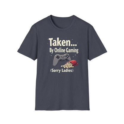 Gaming T-Shirt — "Taken... By Online Gaming (Sorry Ladies)" Funny Gamer Tee