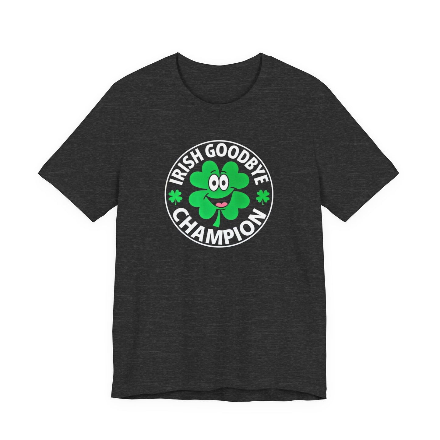 Irish Goodbye Champion T-Shirt — Funny St. Patrick’s Day Party Tee