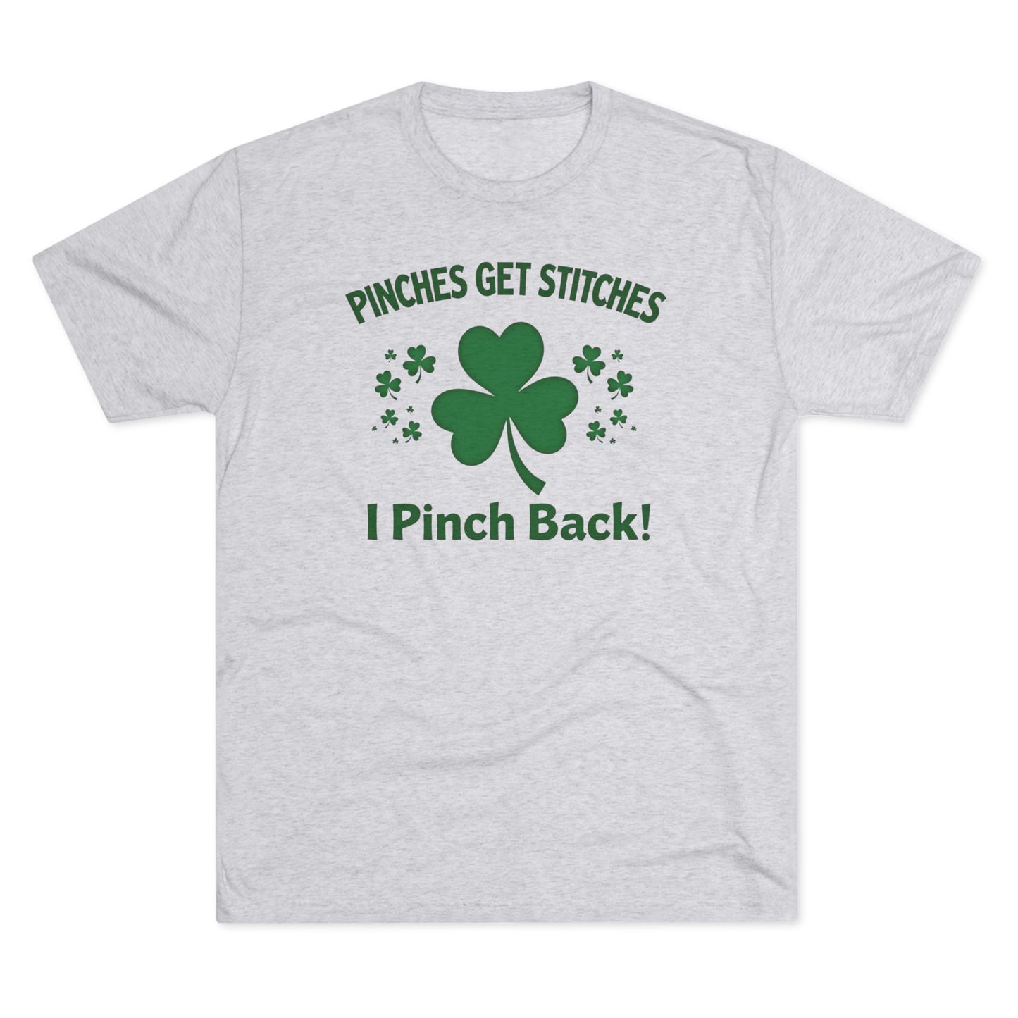 St. Patrick's Day T-Shirt — "Pinches Get Stitches, I Pinch Back!" Shamrock Tee