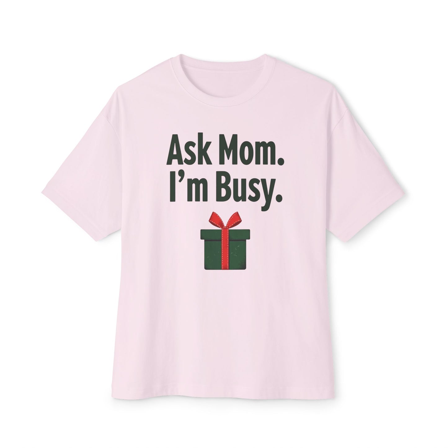 Ask Mom I’m Busy Christmas Gift Tee — Funny Holiday Oversized T-Shirt