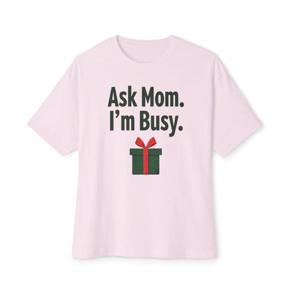 Ask Mom I’m Busy Christmas Gift Tee — Funny Holiday Oversized T-Shirt
