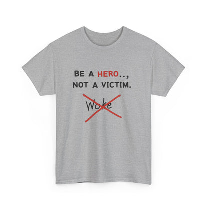 Be a Hero Not a Victim T-Shirt — Anti-Woke Graphic Tee